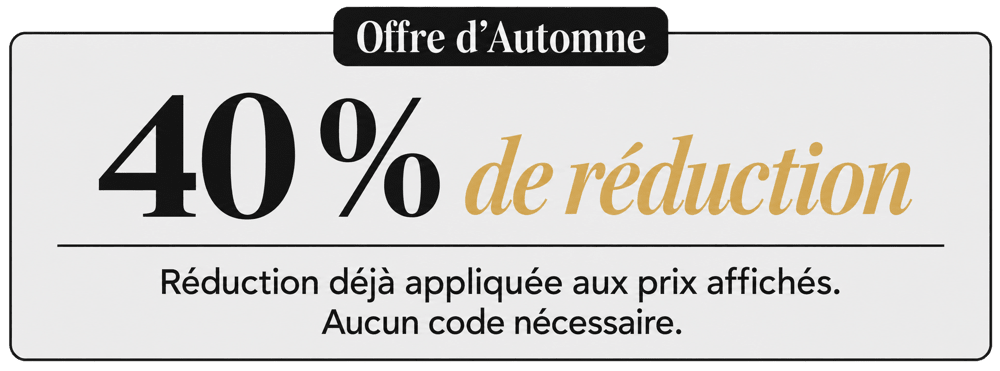 Offre d’Automne : 40 % de réduction. Réduction déjà appliquée aux prix affichés. Aucun code nécessaire.