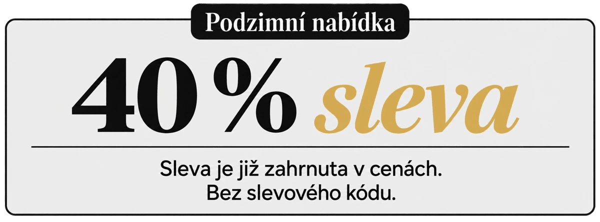 Podzimní nabídka : 40 % sleva. Sleva je již zahrnuta v cenách. Bez slevového kódu.