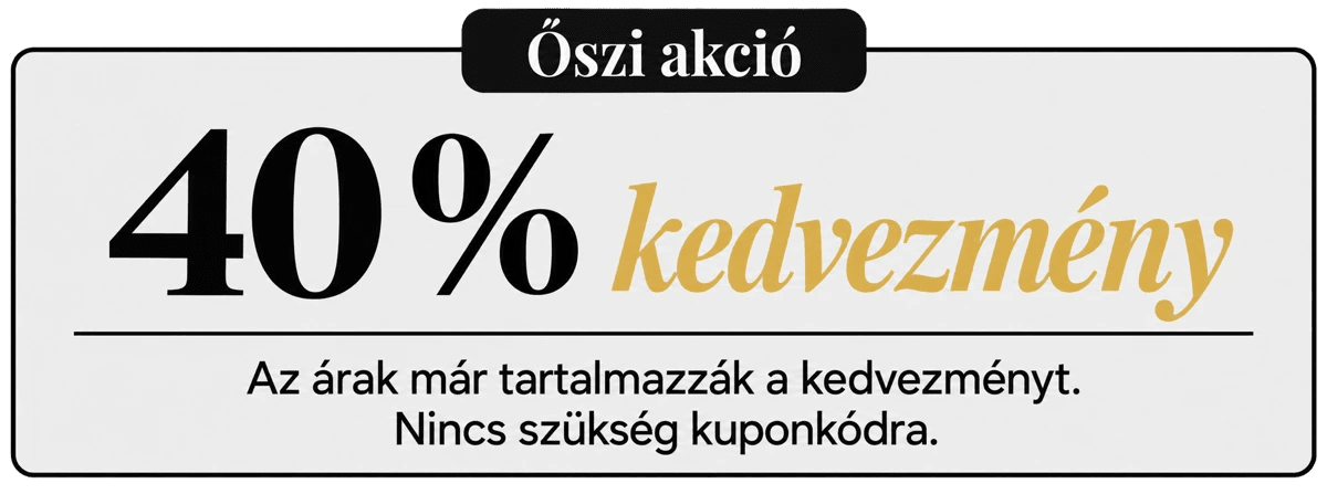 Őszi akció : 40% kedvezmény. Az árak már tartalmazzák a kedvezményt. Nincs szükség kuponkódra.