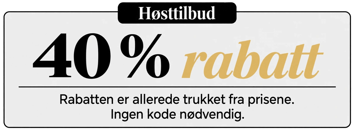 Høsttilbud : 40 % rabatt. Rabatten er allerede trukket fra prisene. Ingen kode nødvendig.