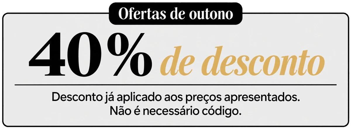 Ofertas de outono : 40% de desconto. Desconto já aplicado aos preços apresentados. Não é necessário código.