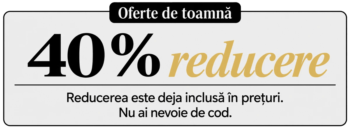 Oferte de toamnă : 40% reducere. Reducerea este deja inclusă în prețuri. Nu ai nevoie de cod.